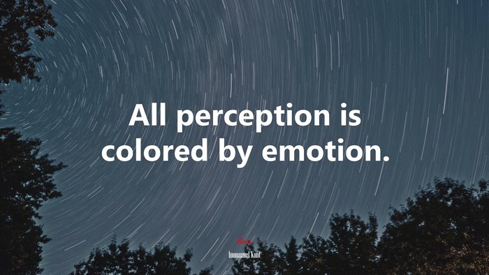 All perception is colored by emotion. | Immanuel Kant quote