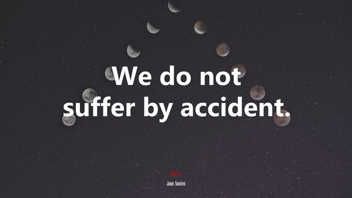 We do not suffer by accident. | Jane Austen quote