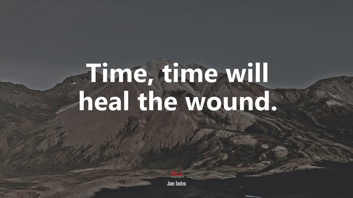 Time, time will heal the wound. | Jane Austen quote