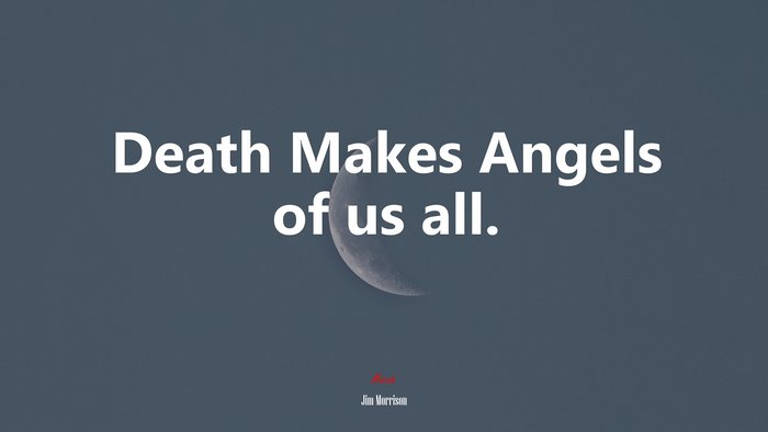 Death Makes Angels of us all. | Jim Morrison quote