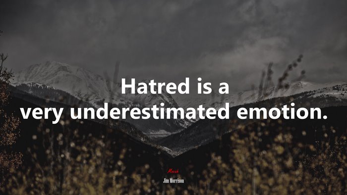 Hatred is a very underestimated emotion. | Jim Morrison quote