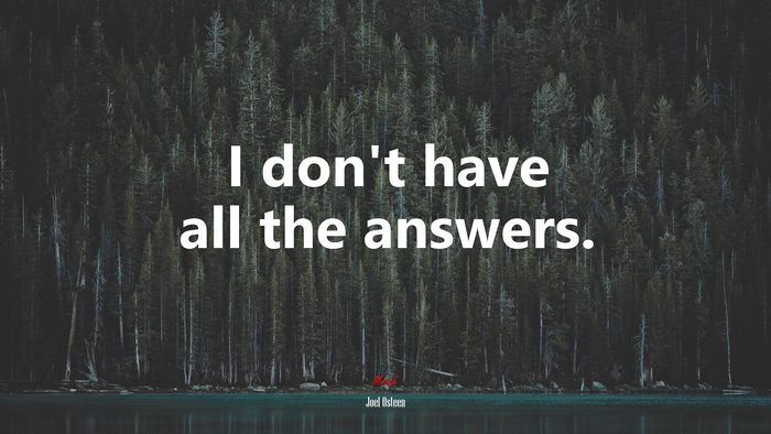 I don’t have all the answers. | Joel Osteen quote