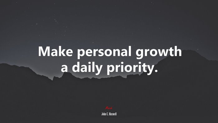 Make personal growth a daily priority. | John C. Maxwell quote