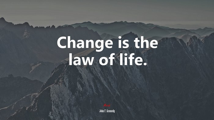 Change is the law of life. | John F. Kennedy quote