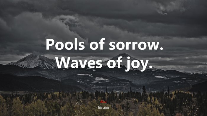Pools of sorrow. Waves of joy. | John Lennon quote