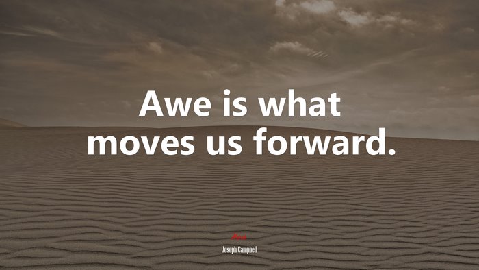 Awe is what moves us forward. | Joseph Campbell quote