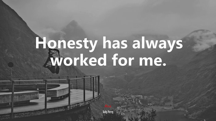 Honesty has always worked for me. | Katy Perry quote