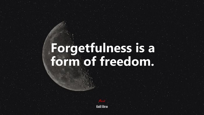 Forgetfulness is a form of freedom. | Khalil Gibran quote