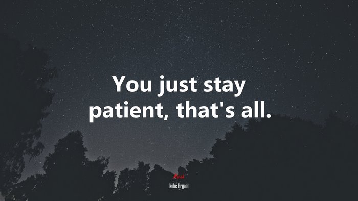 You just stay patient, that’s all. | Kobe Bryant quote