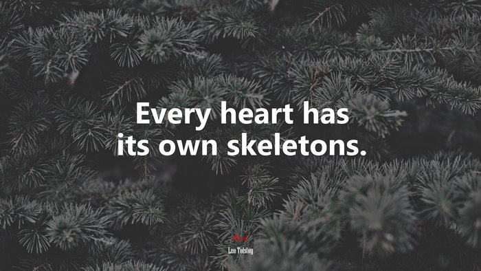 Every heart has its own skeletons. | Leo Tolstoy quote