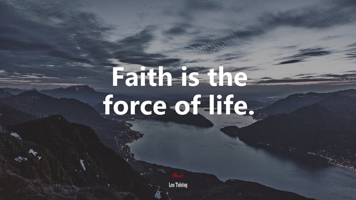 Faith is the force of life. | Leo Tolstoy quote