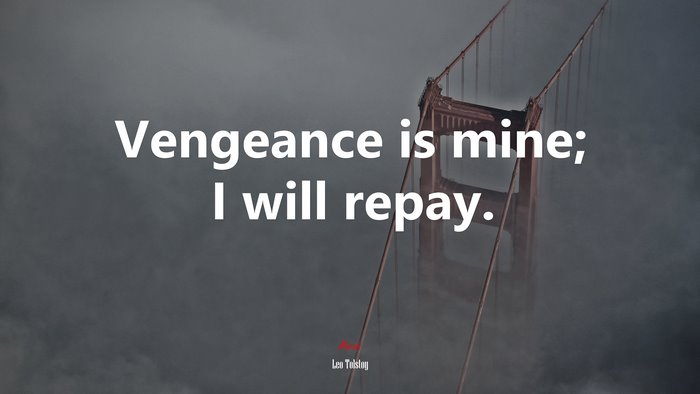 Vengeance is mine; I will repay. | Leo Tolstoy quote