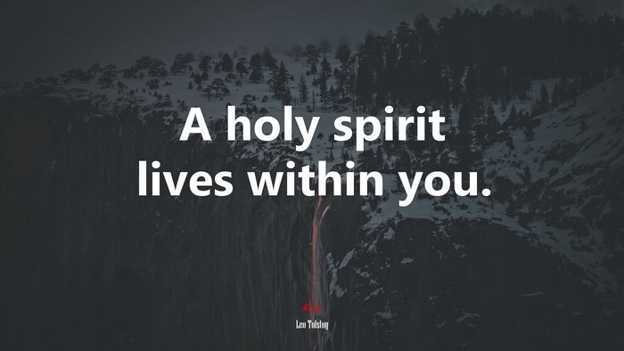 A holy spirit lives within you. | Leo Tolstoy quote