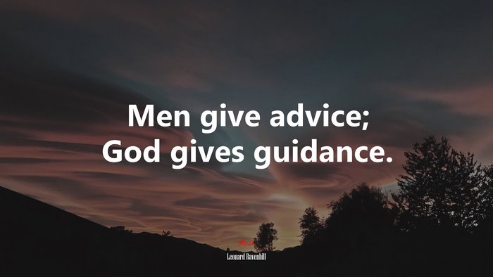 Men give advice; God gives guidance. | Leonard Ravenhill quote