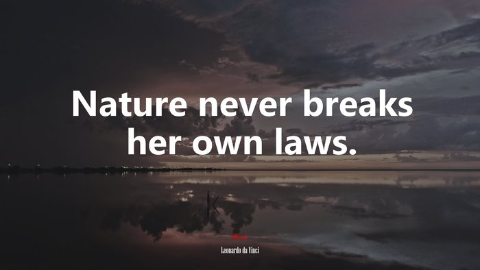 Nature never breaks her own laws. | Leonardo da Vinci quote
