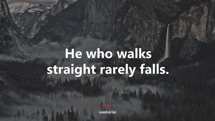 He who walks straight rarely falls. | Leonardo da Vinci quote