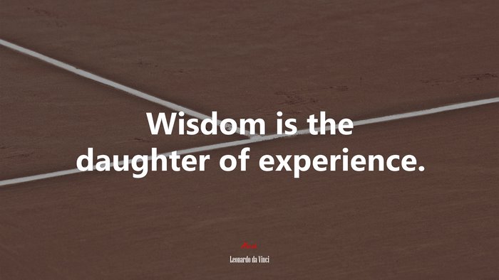 Wisdom is the daughter of experience. | Leonardo da Vinci quote