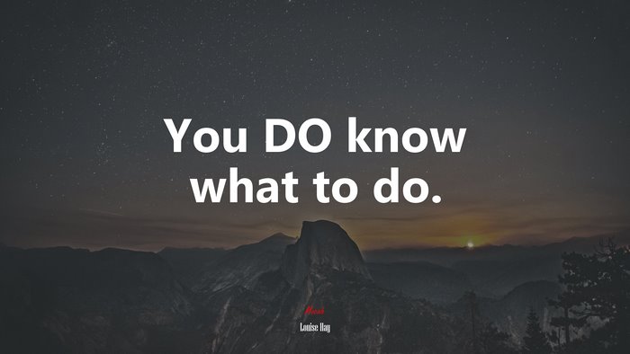 You DO know what to do. | Louise Hay quote