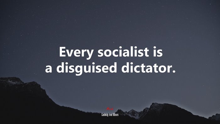 Every socialist is a disguised dictator. | Ludwig von Mises quote