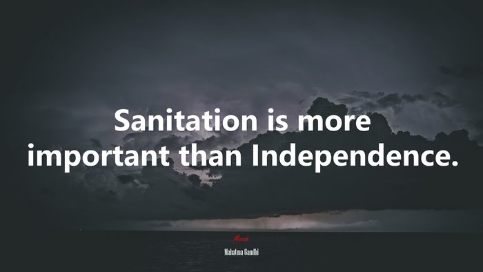 Sanitation is more important than Independence. | Mahatma Gandhi quote