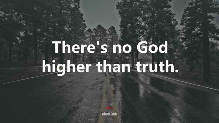 There’s no God higher than truth. | Mahatma Gandhi quote