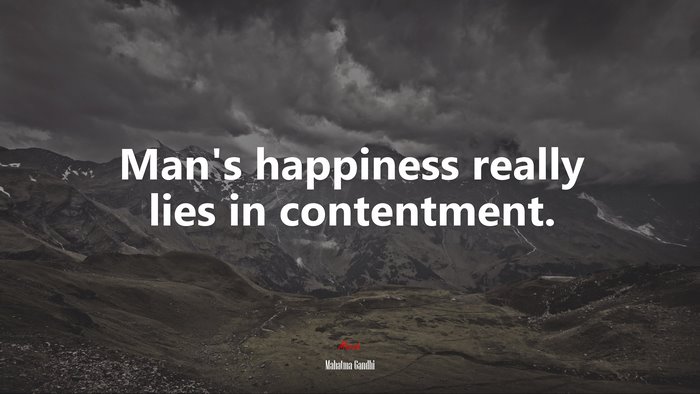 Man’s happiness really lies in contentment. | Mahatma Gandhi quote