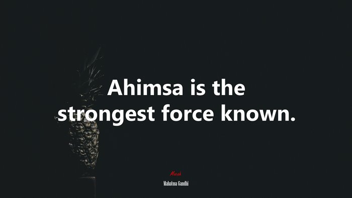Ahimsa is the strongest force known. | Mahatma Gandhi quote