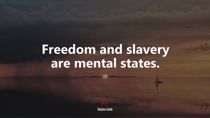 Freedom and slavery are mental states. | Mahatma Gandhi quote