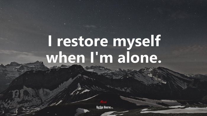 I restore myself when I’m alone. | Marilyn Monroe quote