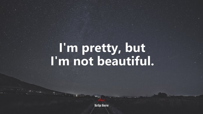 I’m pretty, but I’m not beautiful. | Marilyn Monroe quote