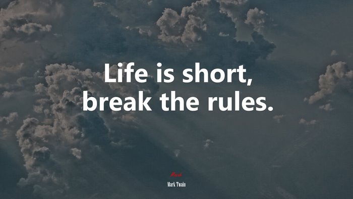 Life is short, break the rules. | Mark Twain quote