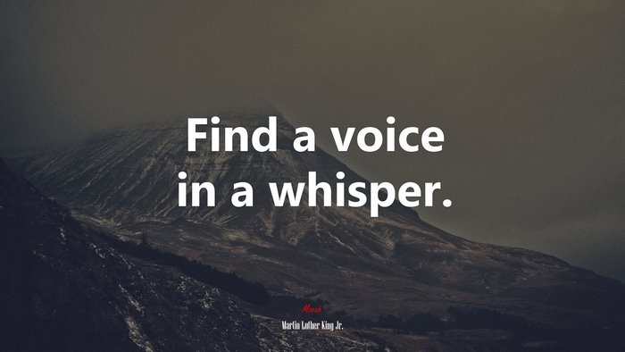 Find a voice in a whisper. | Martin Luther King Jr. quote