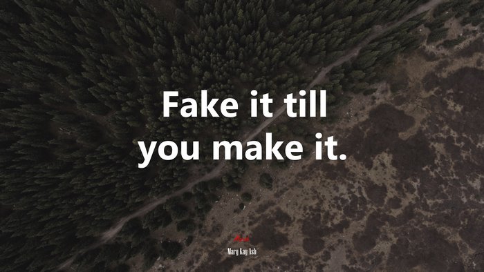 Fake it till you make it. | Mary Kay Ash quote