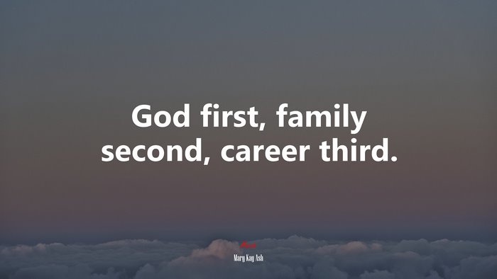 God first, family second, career third. | Mary Kay Ash quote