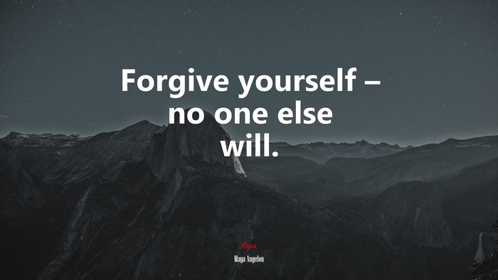 Forgive yourself – no one else will. | Maya Angelou quote
