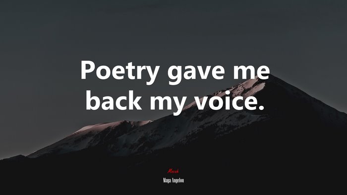 Poetry gave me back my voice. | Maya Angelou quote