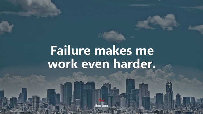 Failure makes me work even harder. | Michael Jordan quote
