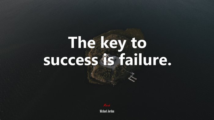 The key to success is failure. | Michael Jordan quote
