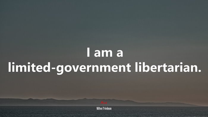 I am a limited-government libertarian. | Milton Friedman quote