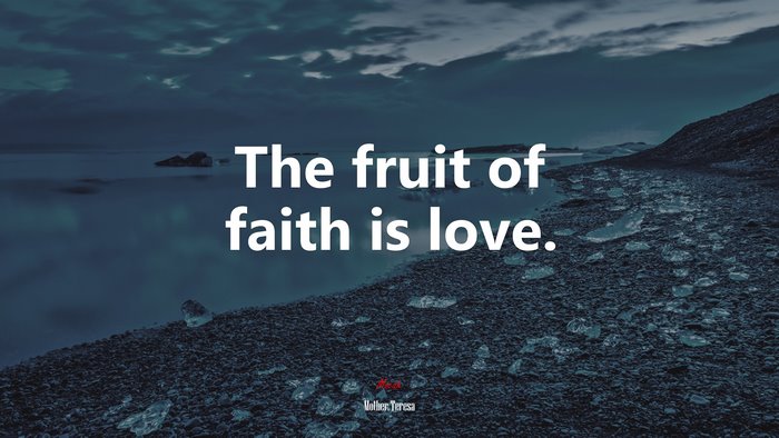 The fruit of faith is love. | Mother Teresa quote