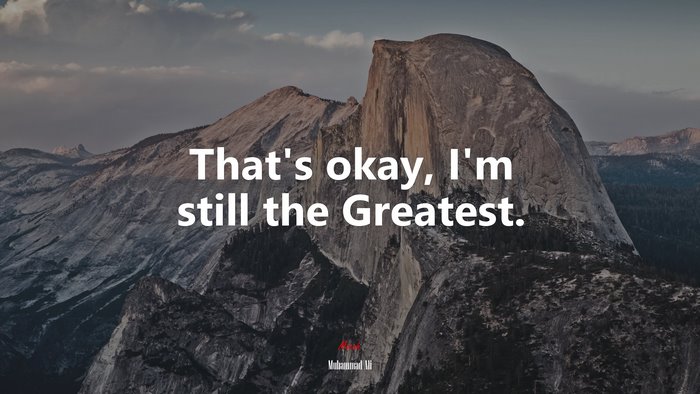 That’s okay, I’m still the Greatest. | Muhammad Ali quote