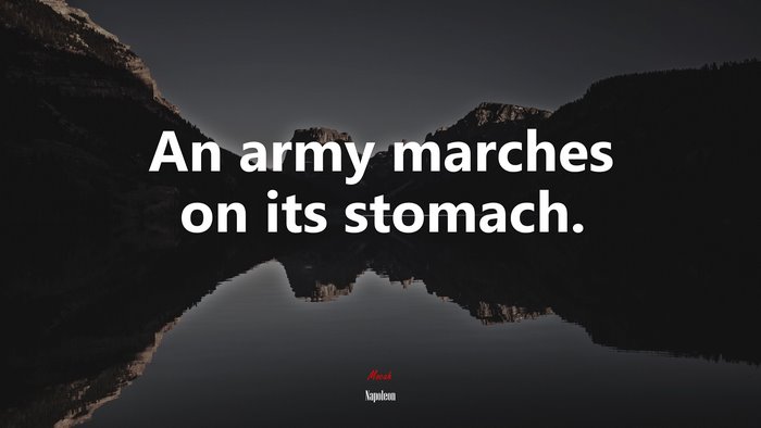 An army marches on its stomach. | Napoleon quote
