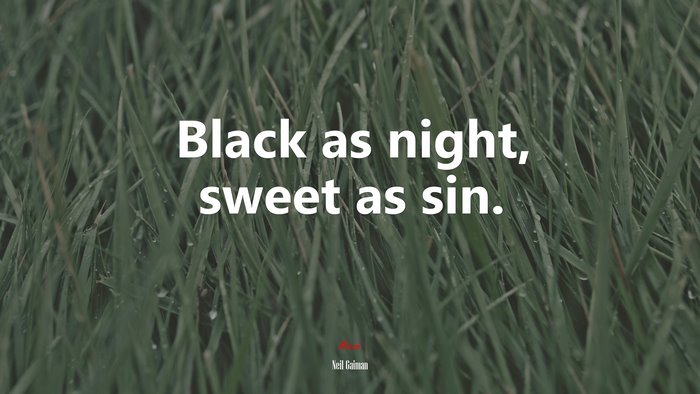 Black as night, sweet as sin. | Neil Gaiman quote