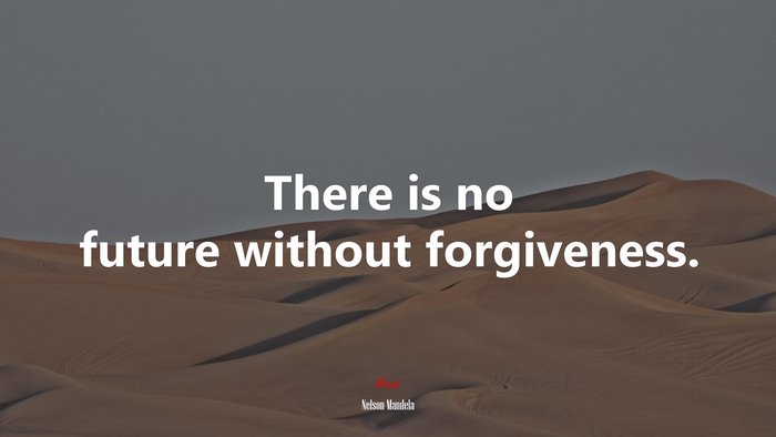 There is no future without forgiveness. | Nelson Mandela quote