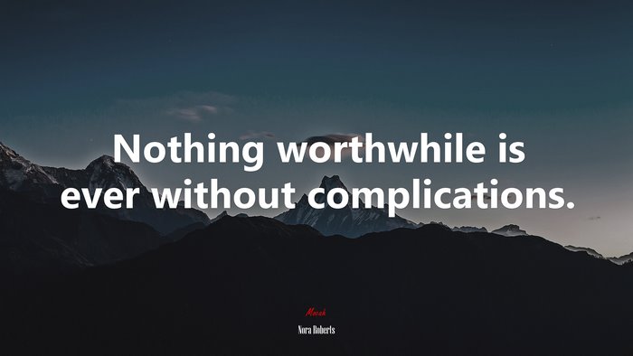Nothing worthwhile is ever without complications. | Nora Roberts quote