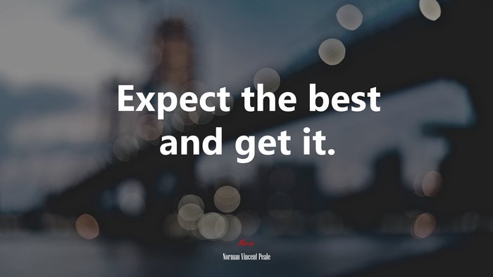 Expect the best and get it. | Norman Vincent Peale quote