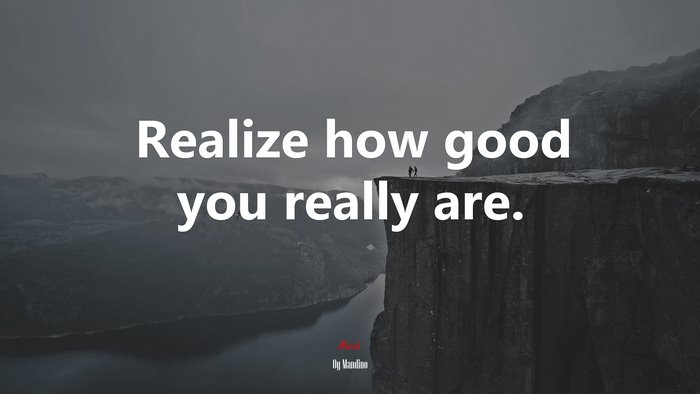 Realize how good you really are. | Og Mandino quote