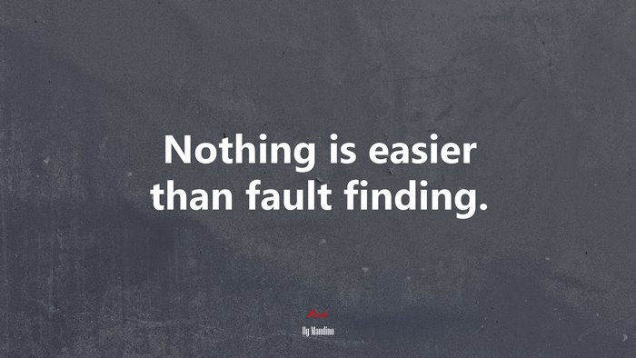 Nothing is easier than fault finding. | Og Mandino quote