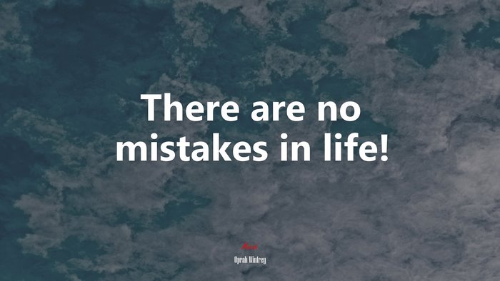 There are no mistakes in life! | Oprah Winfrey quote