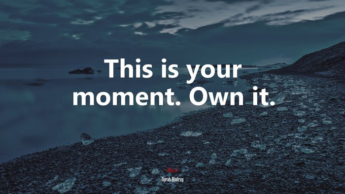 This is your moment. Own it. | Oprah Winfrey quote